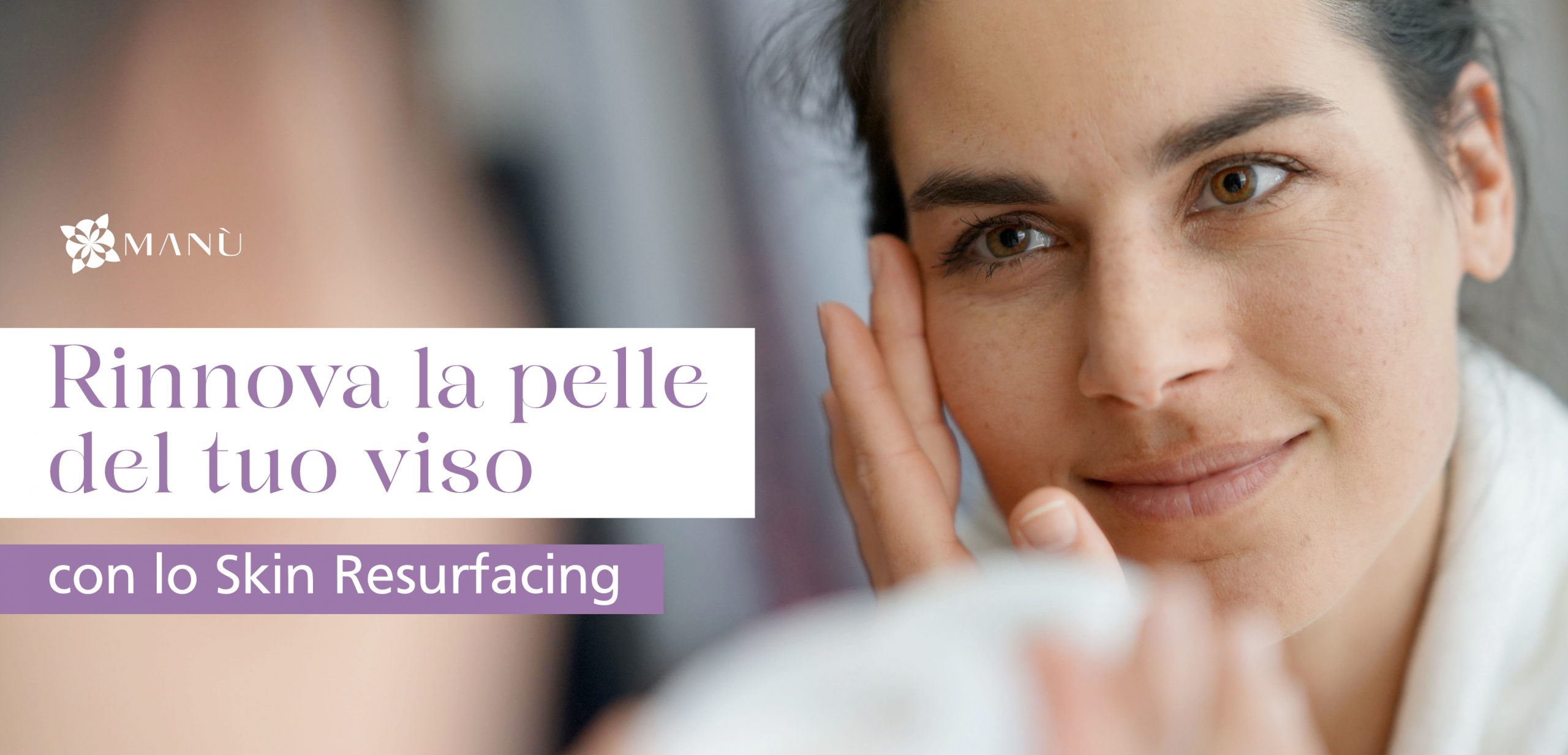 Skin Resurfacing: la nuova frontiera dell’estetica avanzata per il viso